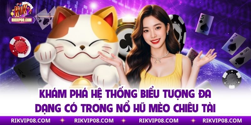 Khám phá hệ thống biểu tượng đa dạng có trong nổ hũ mèo chiêu tài