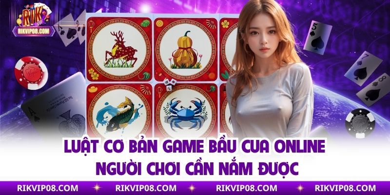 Luật và quy tắc chơi bầu cua trực tuyến siêu đơn giản