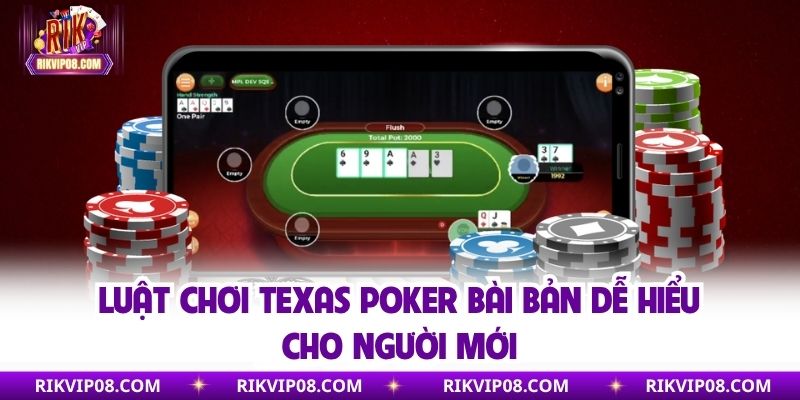 Luật chơi Texas Poker bài bản dễ hiểu cho người mới