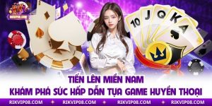 Tiến Lên Miền Nam - Khám Phá Sức Hấp Dẫn Tựa Game Huyền Thoại